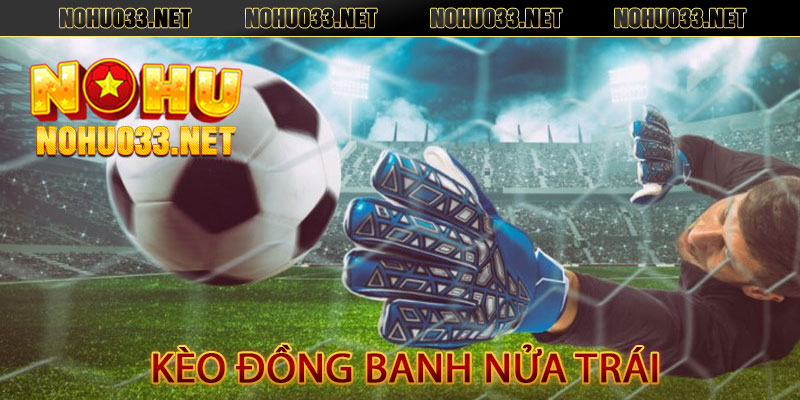 Kèo Đồng Banh Nửa Trái